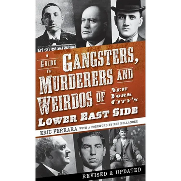 A Guide to Gangsters, Murderers and Weirdos of New York City's Lower East Side