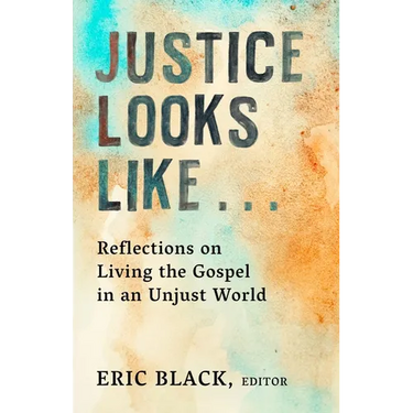 Justice Looks Like...: Reflections on Living the Gospel in an Unjust World