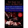 So Sad to Fall in Battle: An Account of War Based on General Tadamichi Kuribayashi's Letters from Iwo Jima