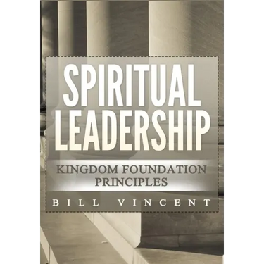 Spiritual Leadership: Kingdom Foundation Principles Second Edition