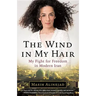 The Wind in My Hair: My Fight for Freedom in Modern Iran