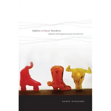 Babies Without Borders: Adoption and Migration Across the Americas