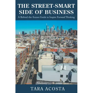 The Street-Smart Side of Business: A Behind-the-Scenes Guide to Inspire Forward Thinking