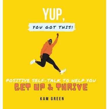 Yup, You Got This!: Positive Self-Talk to Help You Get Up & Thrive