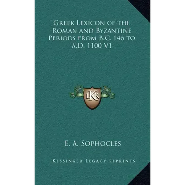 Greek Lexicon of the Roman and Byzantine Periods from B.C. 146 to A.D. 1100 V1