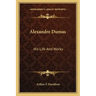 Alexandre Dumas: His Life and Works