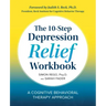 The 10-Step Depression Relief Workbook: A Cognitive Behavioral Therapy Approach