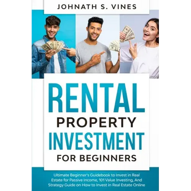 Rental Property Investment for Beginners: Ultimate Beginner's Guidebook to Invest in Real Estate for Passive Income, 101 Value Investing, And Strategy