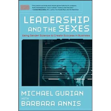 Leadership and the Sexes: Using Gender Science toCreate Success in Business