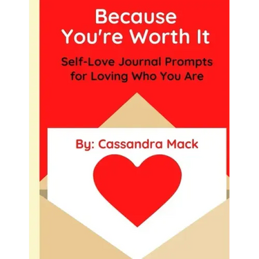 Because You're Worth It: Self-Love Journal Prompts for Loving Who You Are