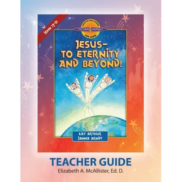 Discover 4 Yourself Teacher Guide: Jesus-To Eternity and Beyond!