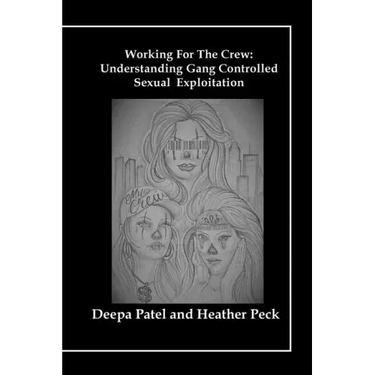 Working For The Crew: Understanding Gang Controlled Sexual Exploitation