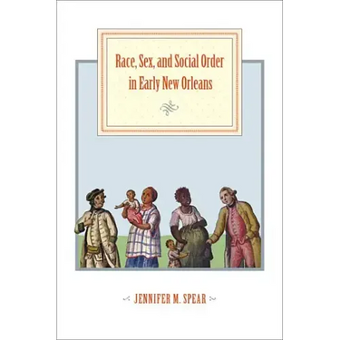Race, Sex, and Social Order in Early New Orleans
