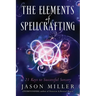 The Elements of Spellcrafting: 21 Keys to Successful Sorcery