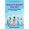 What's Right For Me?: Making decisions in pregnancy and childbirth