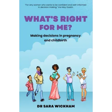 What's Right For Me?: Making decisions in pregnancy and childbirth