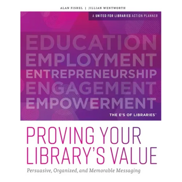 Proving Your Library's Value: Persuasive, Organized, and Memorable Messaging