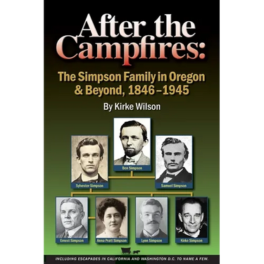 After the Campfires: The Simpson Family in Oregon & Beyond, 1846-1945