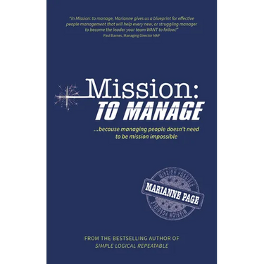 Mission: To Manage: Because Managing People Doesn't Need to Be Mission Impossible