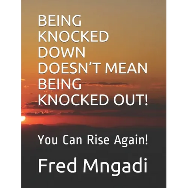 Being Knocked Down Doesn't Mean Being Knocked Out!: You Can Rise Again!