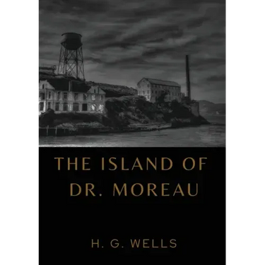 The Island of Dr. Moreau: the island of doctor moreau by H. G. Wells