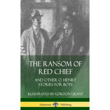 The Ransom of Red Chief: And Other O. Henry Stories for Boys (Hardcover)