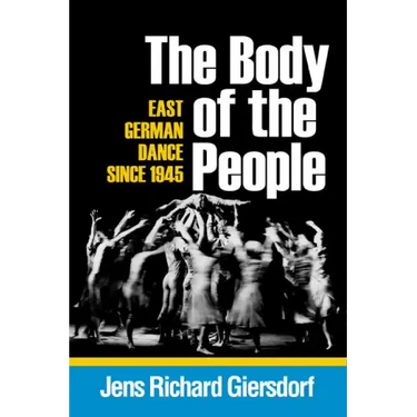 Body of the People: East German Dance Since 1945