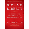 Give Me Liberty: A Handbook for American Revolutionaries