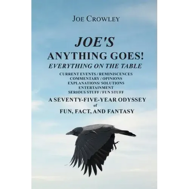 Joe's Anything Goes!: Everything on the Table, Current Events-Reminiscences, Commentary- Opinions, Explanations- Solutions, Entertainment, S