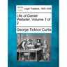 Life of Daniel Webster. Volume 1 of 2