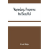 Waynesburg, Prosperous And Beautiful: A Souvenir Pictorial Story Of The Biggest And Best Little City In Pennsylvania