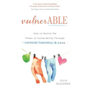VulnerABLE: How to notice the power of vulnerability through lettuce, laundry, and love