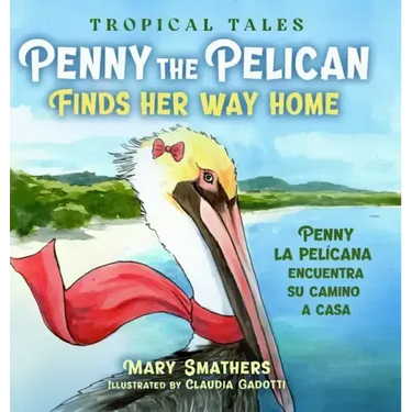 Penny the Pelican Finds Her Way Home: Penny la pelícana encuentra su camino a casa