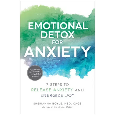 Emotional Detox for Anxiety: 7 Steps to Release Anxiety and Energize Joy