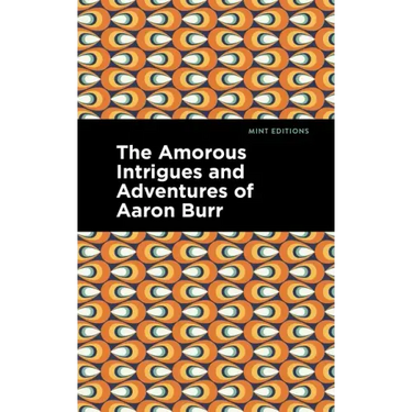 The Amorous Intrigues and Adventures of Aaron Burr
