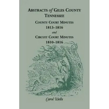 Abstracts of Giles County, Tennessee County Court Minutes, 1813-1816, and Circuit Court Minutes, 1810-1816