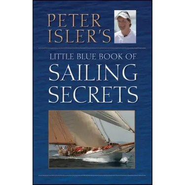 Peter Isler's Little Blue Book of Sailing Secrets