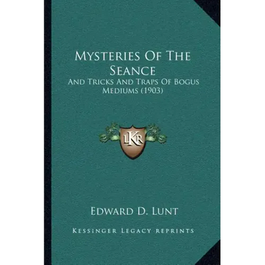 Mysteries Of The Seance: And Tricks And Traps Of Bogus Mediums (1903)