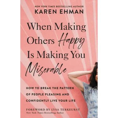 When Making Others Happy Is Making You Miserable: How to Break the Pattern of People Pleasing and Confidently Live Your Life