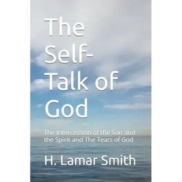 The Self-Talk of God: The Intercession of the Son and the Spirit and The Tears of God