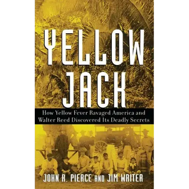 Yellow Jack: How Yellow Fever Ravaged America and Walter Reed Discovered Its Deadly Secrets