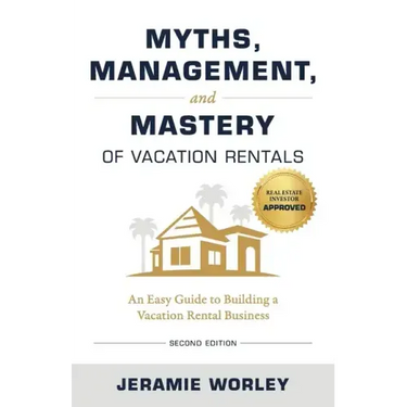 Myths, Management, and Mastery of Vacation Rentals: An Easy Guide to Building a Vacation Rental Business