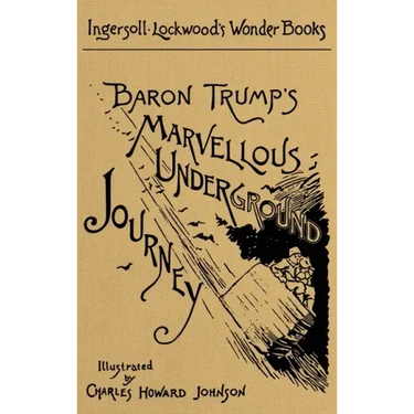 Baron Trump's Marvellous Underground Journey: A Facsimile of the Original 1893 Edition