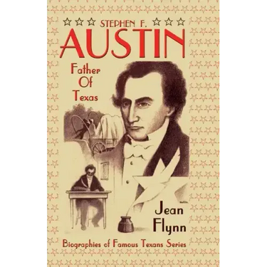 Stephen F. Austin: Father of Texas