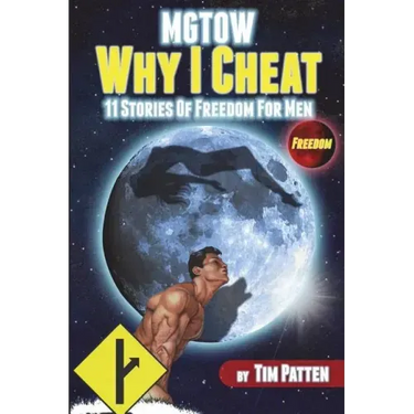 MGTOW Why I Cheat: 11 Stories Of Freedom for Men