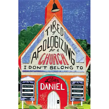 Tired of Apologizing for a Church I Don't Belong to: Spirituality Without Stereotypes, Religion Without Ranting