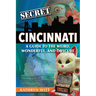 Secret Cincinnati: A Guide to the Weird, Wonderful, and Obscure