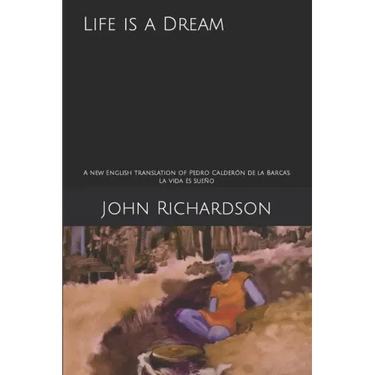 Life is a Dream: A new English translation of Pedro Calderón de la Barca's La vida es sueño