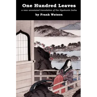 One Hundred Leaves: A new annotated translation of the Hyakunin Isshu