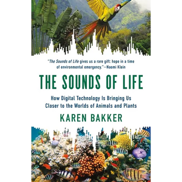 The Sounds of Life: How Digital Technology Is Bringing Us Closer to the Worlds of Animals and Plants